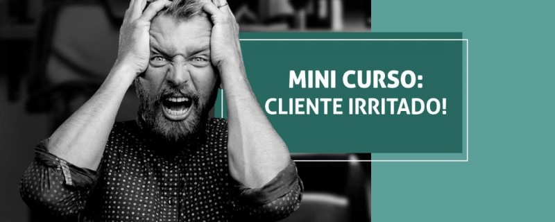 [CLIENTE IRRITADO - MINI CURSO]